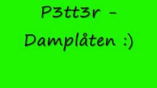 P3TT3R  Damplåten [upl. by Charlie]