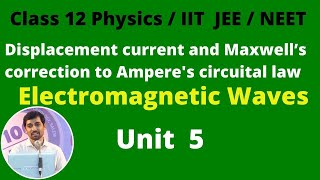 Class 12 Physics Displacement current and Maxwell’s correction to Amperes circuital lawPart 2 [upl. by Odrarej210]