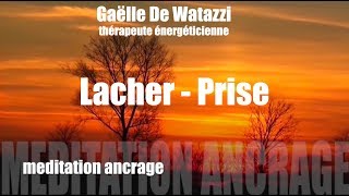 Meditation guidée lacher prise ancrage harmonisation chakras [upl. by Siravrat]