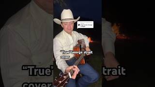 “True” George strait cover coversong georgestrait youtubeshorts countrymusic [upl. by Map525]