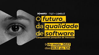 O futuro da qualidade de software  Lançamento da pesquisa de mercado [upl. by Rica29]