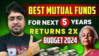 Best Mutual Funds for Next 5 Years  Budget 2024 Special Mutual Funds  Returns 2X [upl. by Reldnahc]