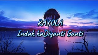 RAYOLA  INDAK KA DIGANTI GANTI [upl. by Aihsenat]