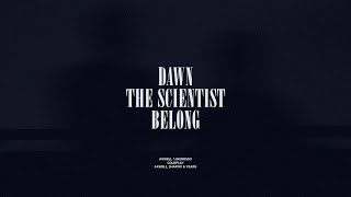 Dawn  The Scientist  Belong [upl. by Dnalkrik]