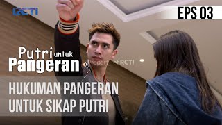 PUTRI UNTUK PANGERAN  Hukuman Pangeran Untuk Sikap Putri  18 Juni 2020 [upl. by Lilas]