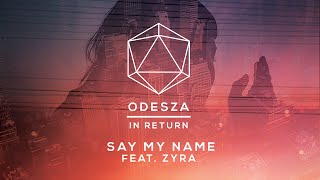 ODESZA  Say My Name feat Zyra  Lyric Video [upl. by Riehl]