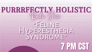 Holistic Cat Health Feline Hyperesthesia Syndrome The Purrrfectly Holistic Radio Show [upl. by Novoj468]