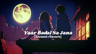 Yaar Badal Na Jana  SlowedReverb Ek Rishtaa  Alka yagnik udit narayan  Hindi Romantic Song [upl. by Yt]