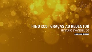 Hino 335  Graças ao Redentor  HinárioEvangélico [upl. by Runstadler]