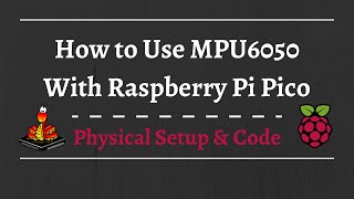 How to use MPU6050 with Raspberry Pi Pico End to End [upl. by Anaehs]