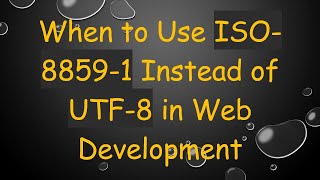 When to Use ISO88591 Instead of UTF8 in Web Development [upl. by Okoyik873]