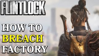 How To Breach Into The Factory In Flintlock Easy Guide [upl. by Gorden138]