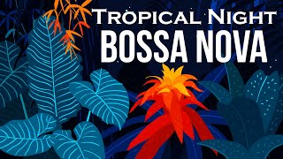 Relax Music  Tropical Night Bossa Nova  Smooth Bossa Nova Guitar Instrumental [upl. by Hepsoj]