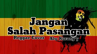 Jangan Salah Pasangan Reggae Cover Alw Kurang y [upl. by Stubstad262]