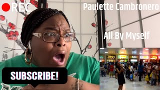 PAULETTE CAMBRONERO  ALL BY MYSELF REACTION [upl. by Francklyn]