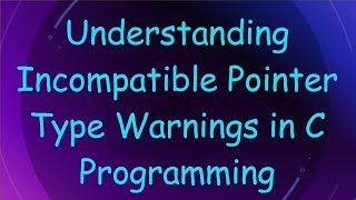 Understanding Incompatible Pointer Type Warnings in C Programming [upl. by Layman785]