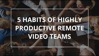 5 Habits of Managing Highly Productive Remote Video Teams [upl. by Ahsinot]