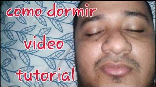 COMO DORMIR VIDEO TUTORIAL [upl. by Botzow]