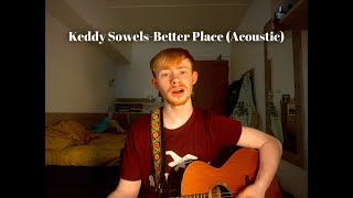 Keddy SowelsBetter Place Acoustic [upl. by Alegna]