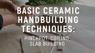 Basics of Ceramic Handbuilding Pinchpot Coiling amp Slab Building [upl. by Tobey189]