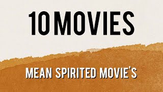 10 Movies  Mean Spirited Movies [upl. by Leveridge]