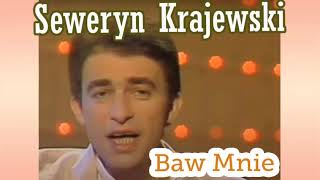 SEWERYN KRAJEWSKI  Baw Mnie [upl. by Annemarie]