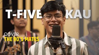 TFive  Kau Cover by The 90s Mates [upl. by Telimay277]