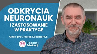 Najnowsze odkrycia neuronauk  Prof Marek Kaczmarzyk  Podcast EduAkcji 80 [upl. by Malkin]