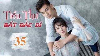 TIỂU THƯ BẤT ĐẮC DĨ TẬP 35 Thuyết Minh  Phim Ngôn Tình Trung Quốc Siêu Cuốn 2023 [upl. by Amory]