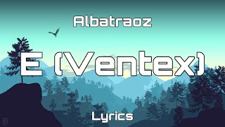 Albatraoz  E Ventex Lyrics [upl. by Nessim495]