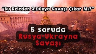 5 Soruda Rusya Ukrayna Savaşı I Ukrayna Rusya için neden önemli [upl. by Philpot488]