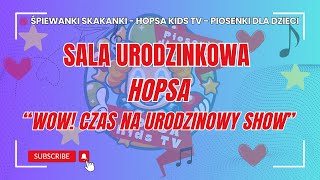 Śpiewanki Skakanki  WOW Czas na Urodzinowy Show  Piosenka urodzinowa Sali Urodzinkowej HOPSA [upl. by Renato]