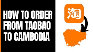 How to Order From Taobao to Cambodia 2024 [upl. by Anilosi454]