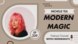 Witch Wednesdays Podcast 239  Modern Magic with Michelle Tea [upl. by Uzzi845]