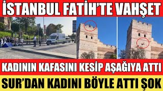 İSTANBUL FATİHTE BİR KİŞİ KADININ KAFASINI KESİP SURDAN AŞAĞIYA ATTI O ANLAR ŞOK ETTİ SON DAKİKA [upl. by Inverson276]