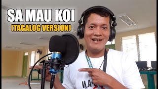 SA MAU KOI TOJANA  Tagalog Version PHILIPPINES [upl. by Bernetta]