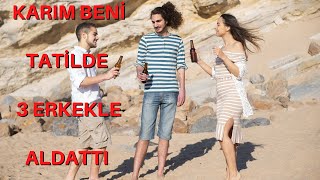 KARIM TATİLDE GRUP YAPTI  EŞİM 3 ERKEK İLE BENİ ALDATTI  ALDATMA HİKAYELERİ  GERÇEK İTİRAF  ÜÇLÜ [upl. by Berstine]