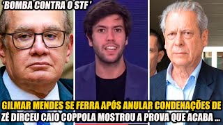 GILMAR MENDES SE FERRA APÓS ANULAR CONDENAÇÕES DE ZÉ DIRCEU CAIO COPPOLA MOSTROU A PROVA QUE ACABA [upl. by Naitsabas]