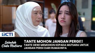 JANGAN PERGI Tante Dewi Mohon Mutiara Tetap Tinggal  SEINDAH CINTA MUTIARA  EPS 05 23 [upl. by Emily]