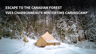 Escape to the Canadian Forest Yves Charbonneaus Winter CanvasCamp [upl. by Rehpotirhc971]