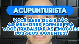 Acupunturista você sabe quais são as melhores formas de tratar as emoções dos seus pacientes [upl. by Brion271]