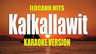 Kalkallawit KARAOKE VERSION  Ilocano Song [upl. by Hannan922]