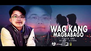 Wag kang Magbabago  Flick One [upl. by Allisan557]