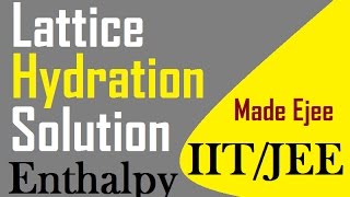 IITJEE Lattice Enthalpy Hydration Enthalpy Solution Enthalpy Themo Dynamics amp ChemistryPart30 [upl. by Aiva]