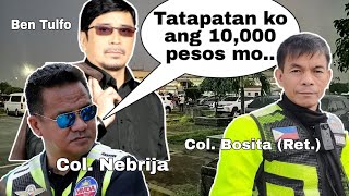 Hamon ni Col Nebrija kay Col Bosita quotTatapatan ko 10000 pesos mo kungquot [upl. by Nomahs]