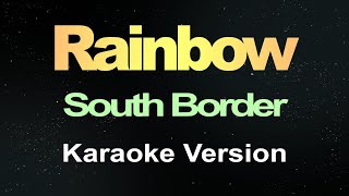 South Border  Rainbow Karaoke [upl. by Schulein]