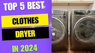 Top 5 Best Clothes Dryers 2024  Best Clothes Dryers Review [upl. by Eadnus]