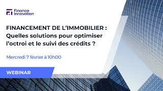 Financement de l’Immobilier  Quelles solutions pour optimiser l’octroi et le suivi des crédits [upl. by Ahsirk]