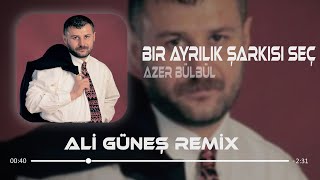 Azer Bülbül  Bir Ayrılık Şarkısı Seç Prod Ali Güneş [upl. by Livi744]