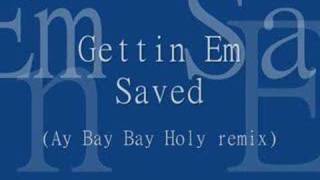 Gettin Em Saved Ay Bay Bay Holy remix [upl. by Nwahsuq667]